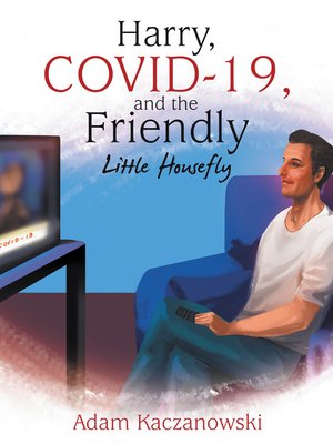 cover image of Harry, Covid-19, and the Friendly Little Housefly
